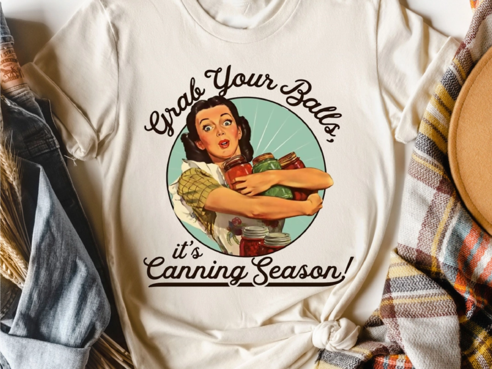 Grab Your Balls It's Canning Season